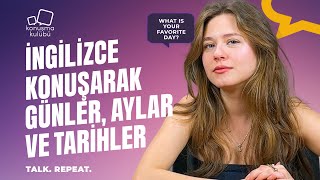 İngilizce Konuşarak Günler, Aylar ve Tarih Kalıpları | Talk. Repeat. | A1-A2 | K