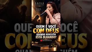 😳 QUEM É VOCÊ COM DEUS QUANDO NINGUÉM ESTÁ OLHANDO?  | Laila karoline