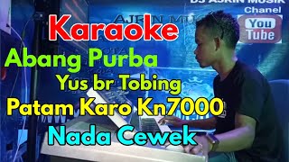 Download lagu Abang Purba   Patam Gondang [Karaoke] Yus Br Tobing   Kn7000   Nada Wanita | Ajrin Musik mp3