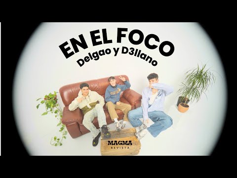 EN EL FOCO con DELGAO Y D3LLANO | MAGMA REVISTA