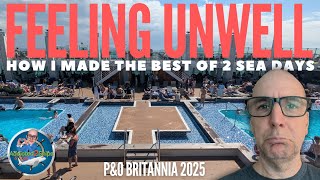Feeling Unwell: How I Made The Best of 2 Sea Days | P&O Britannia