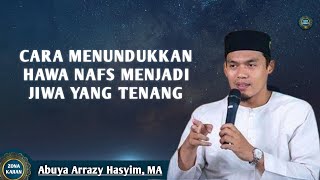 Download lagu CARA MENUNDUKKAN HAWA NAFS AMARAH MENJADI JIWA YANG TENANG | Abuya Arrazy Hasyim mp3