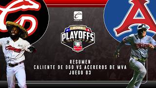 Resumen / Acereros de Monclova  vs Caliente de Durango/ Juego 03