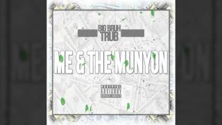 Me &amp; The Munyon - BigBruh Trub Prod By Aggravated Beatdowns