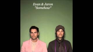 Evan &amp; Jaron - Somehow