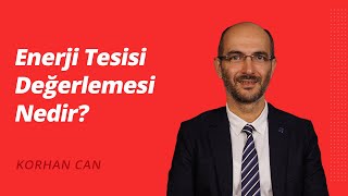 Enerji Tesisi Değerlemesi Nedir?
