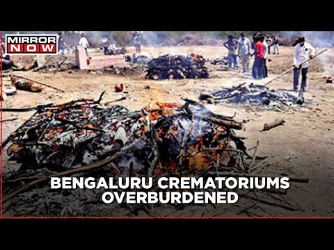 COVID virus crisis explodes as Bengaluru crematorium staff overburdened with 25 bodies everyday