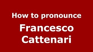 How to pronounce Francesco Cattenari