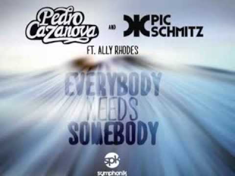 Pedro Cazanova & Pic Schmitz ft. Ally Rhodes - Everybody Needs Somebody