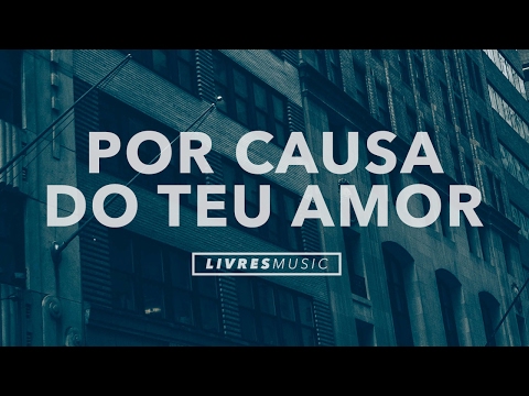 Por causa do Teu Amor | CD Pra Que Outros Possam Viver | Livres Para Adorar