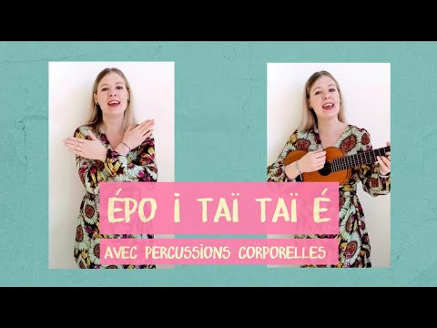 Les comptines de Pauline - Épo i taï taï é (avec percussions corporelles)