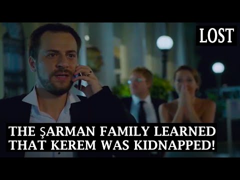 Lost - Kayıp - The Şarman Family Learned That Kerem was Kidnapped! - Section 01