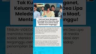 Tak Kuat Diteror! Keluarga Deni Alias Dea Lipa Meledak: Kami Minta Maaf, Mental Kami Terganggu!