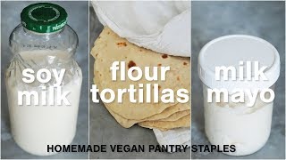How to Make Homemade Soy Milk + Soy Milk Mayo + Vegan Flour Tortillas