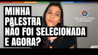 Minha palestra não foi selecionada, e agora?