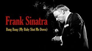 Frank Sinatra  &quot;Bang Bang (My Baby Shot Me Down)&quot;