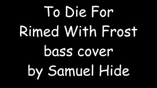 To Die For - Rimed With Frost (bass cover)