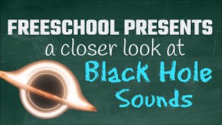 What Does a Black Hole Sound Like? FreeSchool Presents a Closer Look at Black Hole Sounds