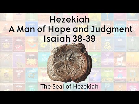 Isaiah 38-39: Hezekiah A Man of Hope and Judgment