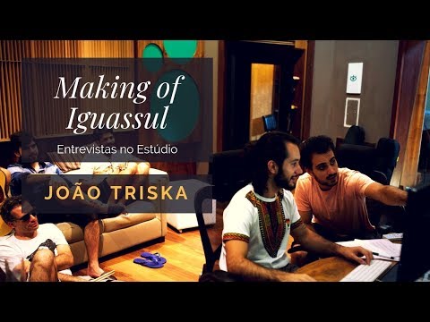 Making of Iguassul - João Triska (Estúdio e Entrevistas)