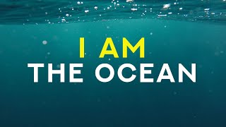 I AM the ocean