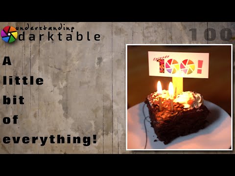 darktable ep 100 - A little bit of everything!