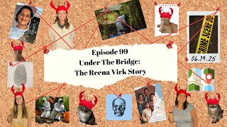 Ep. 99 - Under The Bridge: The Reena Virk Story | WTF