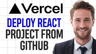 How to Deploy a React Project on Vercel from GitHub (2025) | Step by S