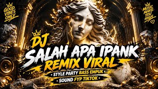Download lagu DJ SALAH APA IPANK REMIX || PARTY STYLE SMOOTH BASS - AL YETE mp3