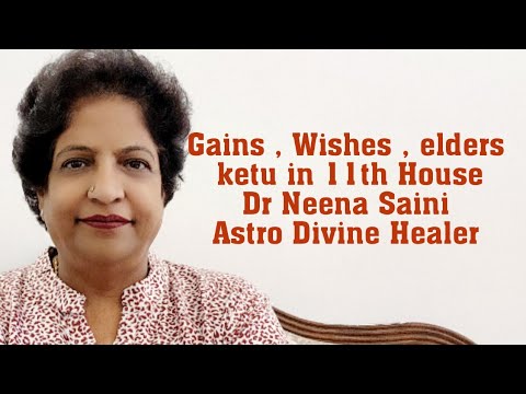 Gains , elder brother sisters, wishes @ ketu in 11th house @ Dr Neena Saini @ Astro Divine Healer