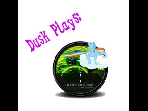 Dusk Plays: AudioSurf! (Mono Pro) MLP:FiM Theme song Remix by 174UDSI