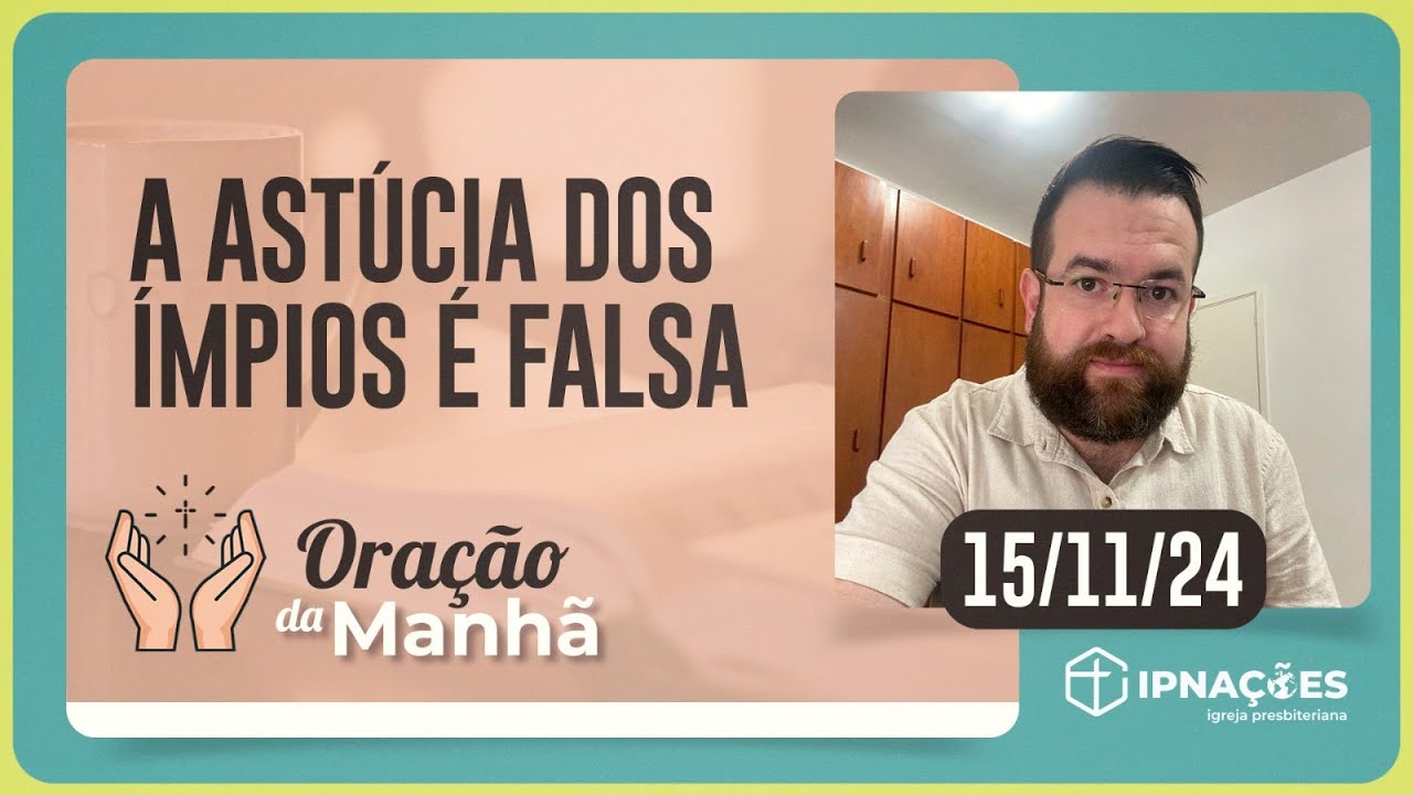 A ASTÚCIA DOS ÍMPIOS É FALSA | Oração da Manhã - 15/11/24 | IPP TV