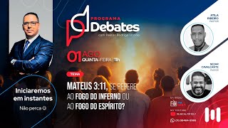 Mateus 3:11 Se Refere Ao Fogo Do Inferno Ou Ao Fogo Do Espírito? Sezar Cavalcante X Pr Atila Ribeiro