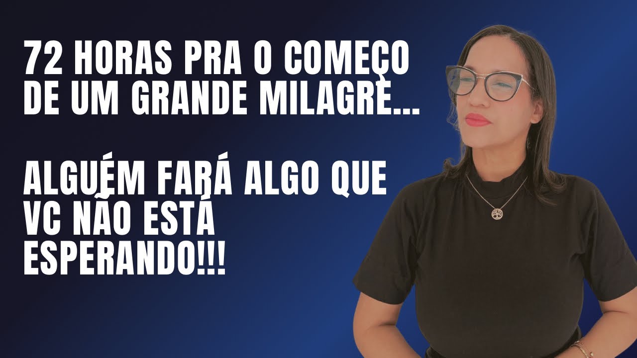 72 horas pra o começo de um grande milagre. Alguém fará algo que vc não está esperando!!!!