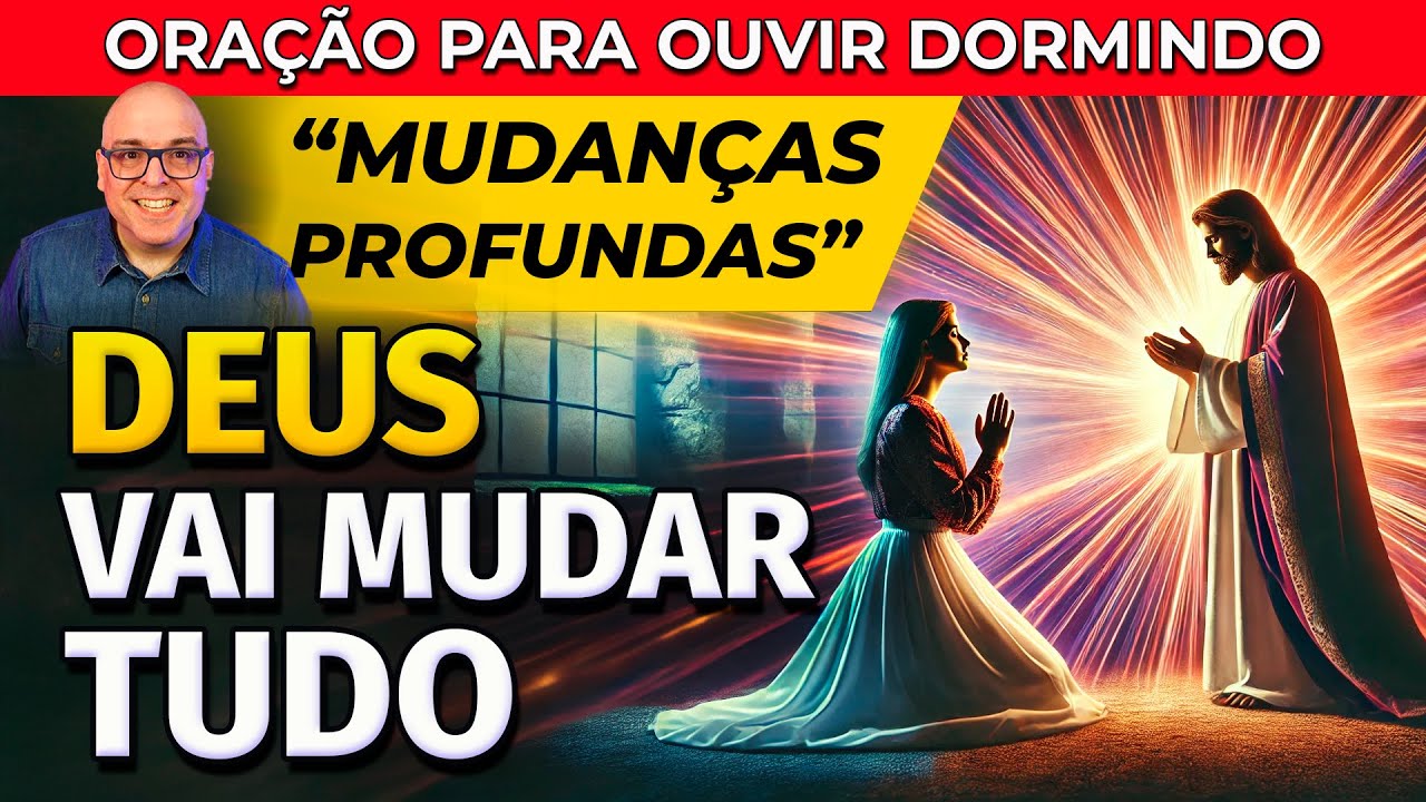 DEUS VAI MUDAR TUDO - ORAÇÃO PARA OUVIR DORMINDO