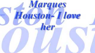 Marques Houston- I love her