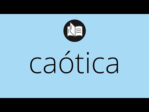 Que significa CAÓTICA • caótica SIGNIFICADO • caótica DEFINICIÓN • Que es CAÓTICA