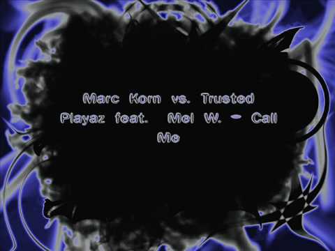 Marc Korn vs  Trusted Playaz feat   Mel W    Call Me 
