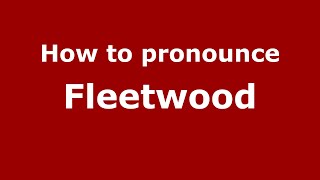 How to pronounce Fleetwood