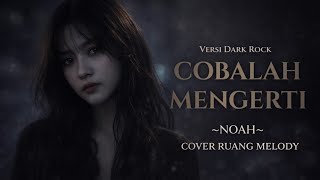 Download lagu Cobalah Mengerti ~Noah~Cover Ruang Melody  mp3