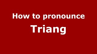 How to pronounce Triang