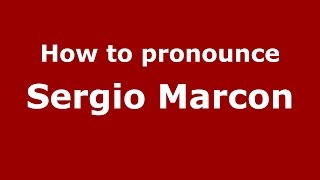 How to pronounce Sergio Marcon
