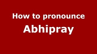 How to pronounce Abhipray