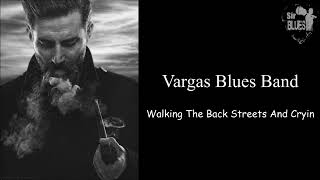 Vargas Blues Band - Walking The Back Streets And Cryin
