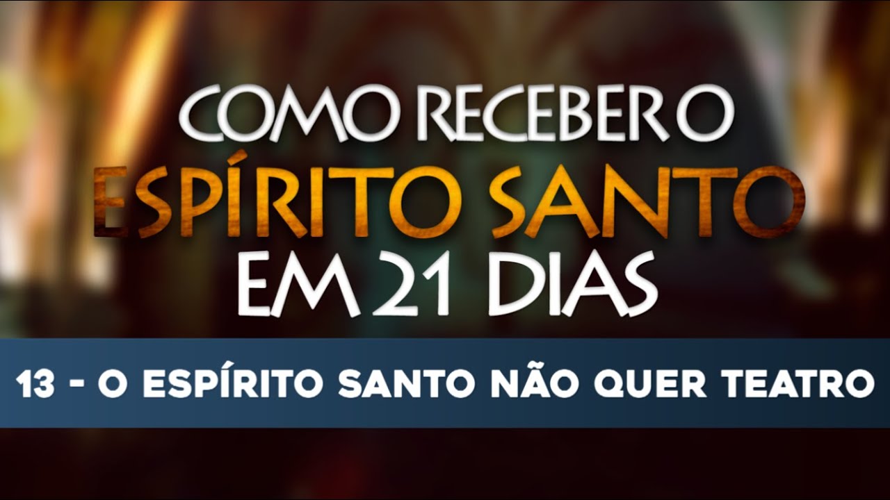 VÍDEO 13/21 – Como receber o Espírito Santo em 21 Dias