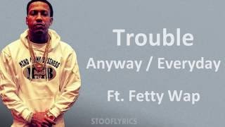 Trouble - Anyway / Everyday Ft. Fetty Wap (Lyrics)