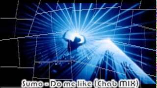 Sumo - Do me like (Chab MIX)