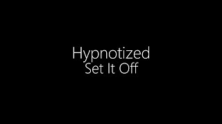 Set It Off || Hypnotized (Lyrics)