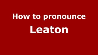How to pronounce Leaton