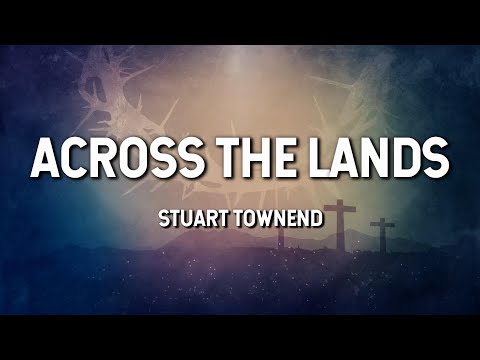 Across the Lands- Stuart Townend (Lyric Video)